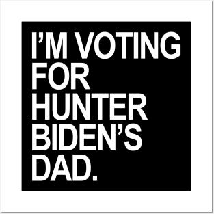 I’M VOTING FOR HUNTER BIDEN’S DAD. Posters and Art